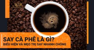 Biểu hiện và mẹo trị hết say cà phê nhanh chóng